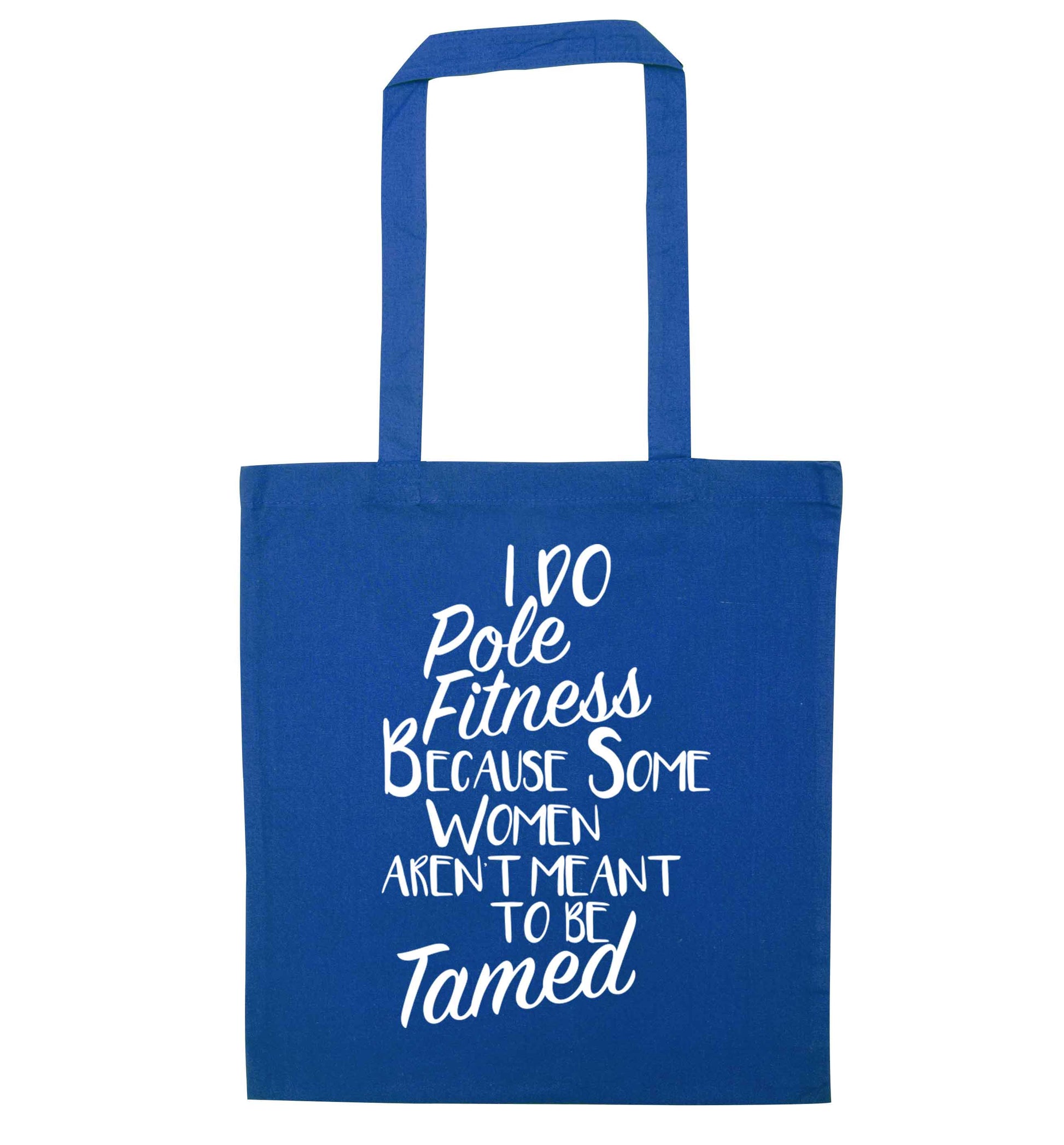 I do pole fitness because some women aren't meant to be tamed blue tote bag