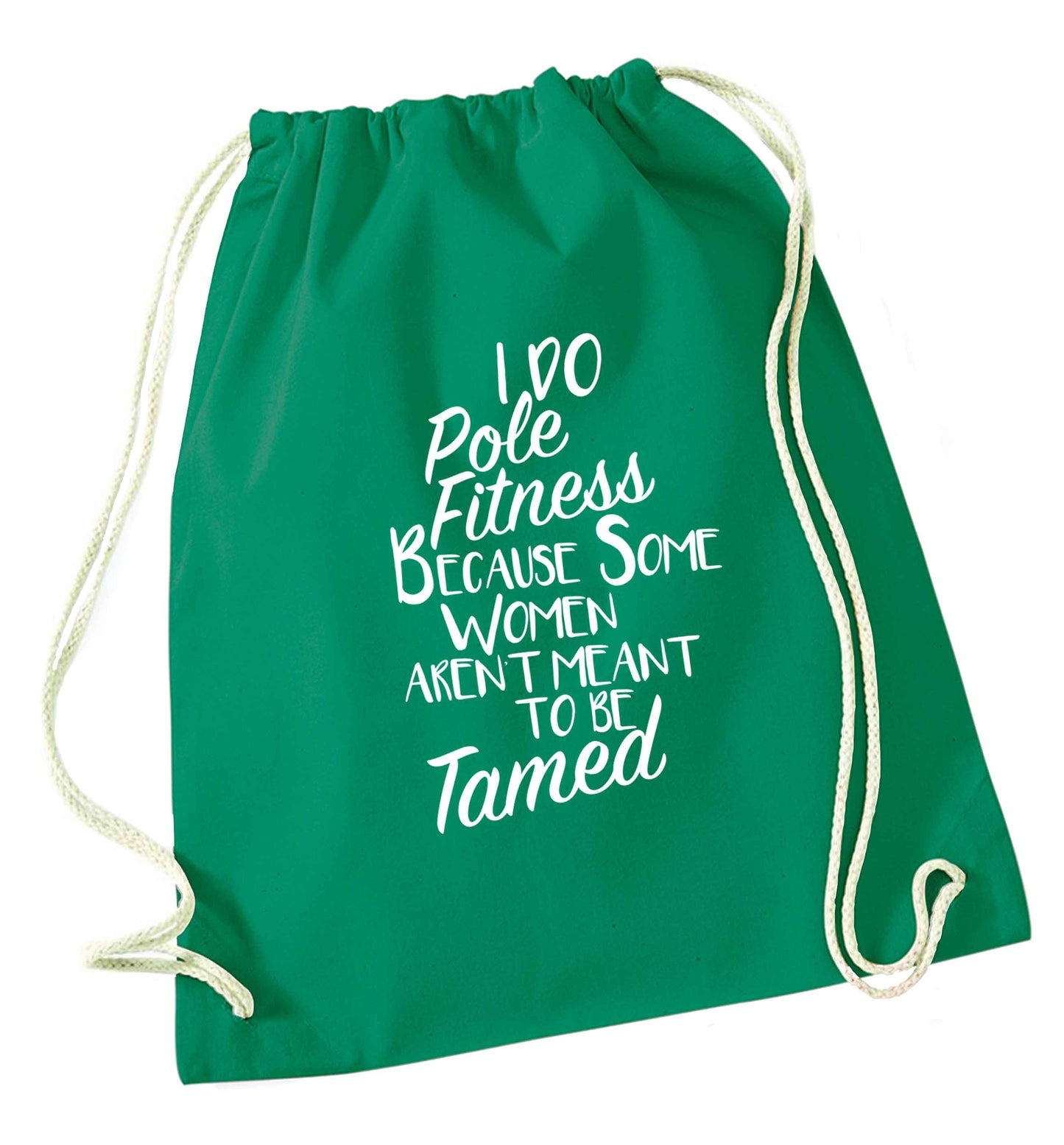 I do pole fitness because some women aren't meant to be tamed green drawstring bag