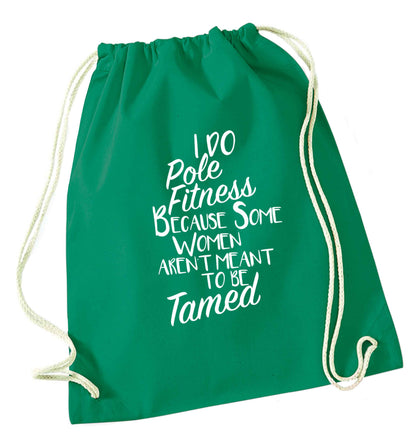 I do pole fitness because some women aren't meant to be tamed green drawstring bag