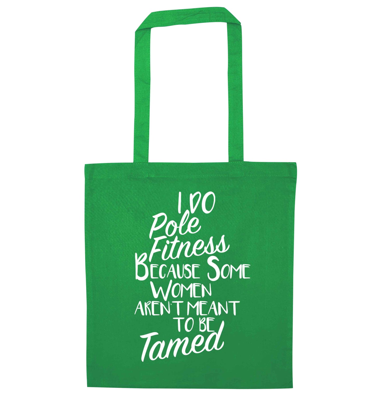 I do pole fitness because some women aren't meant to be tamed green tote bag