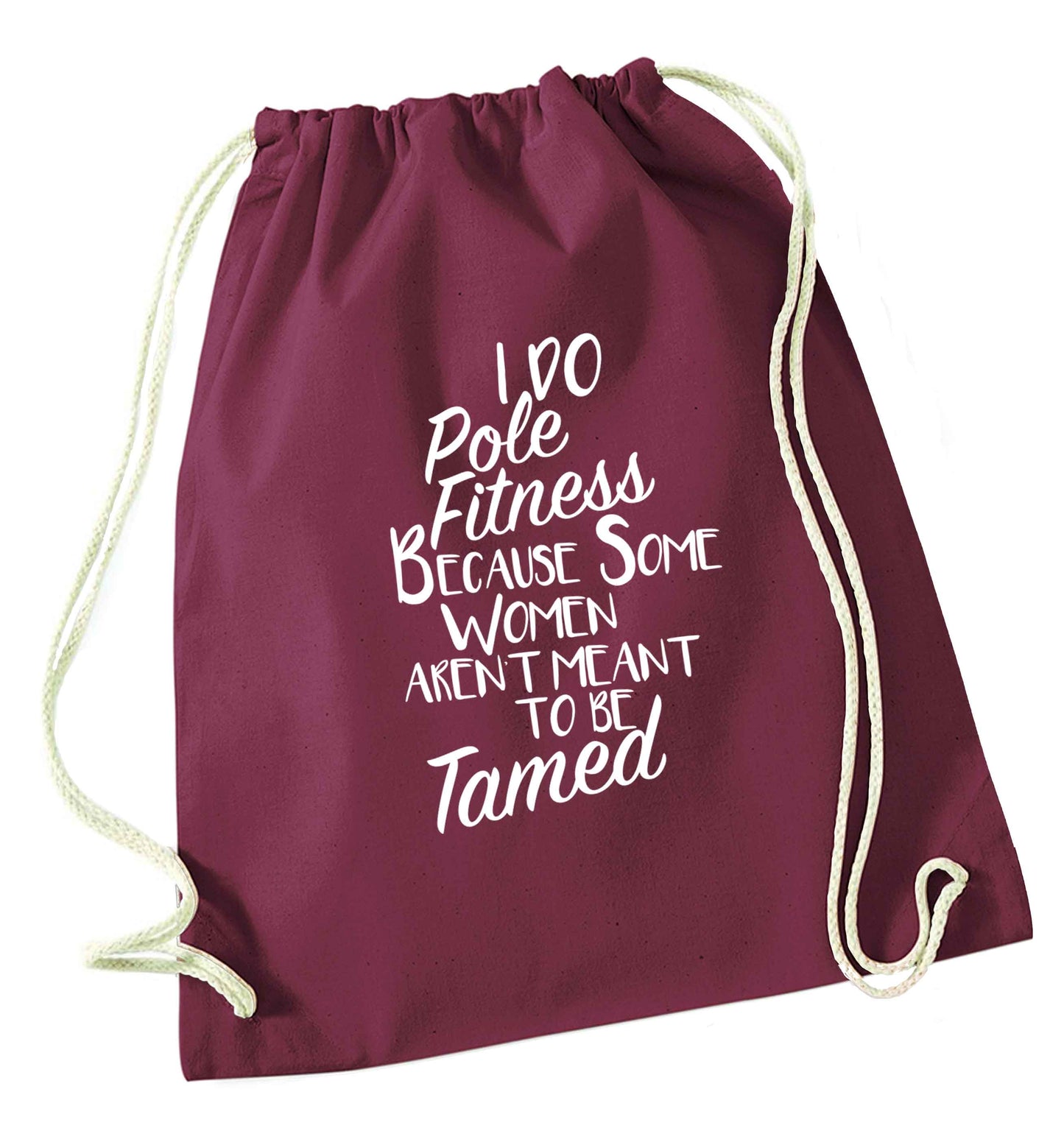 I do pole fitness because some women aren't meant to be tamed maroon drawstring bag