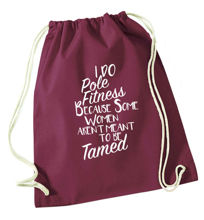 I do pole fitness because some women aren't meant to be tamed maroon drawstring bag