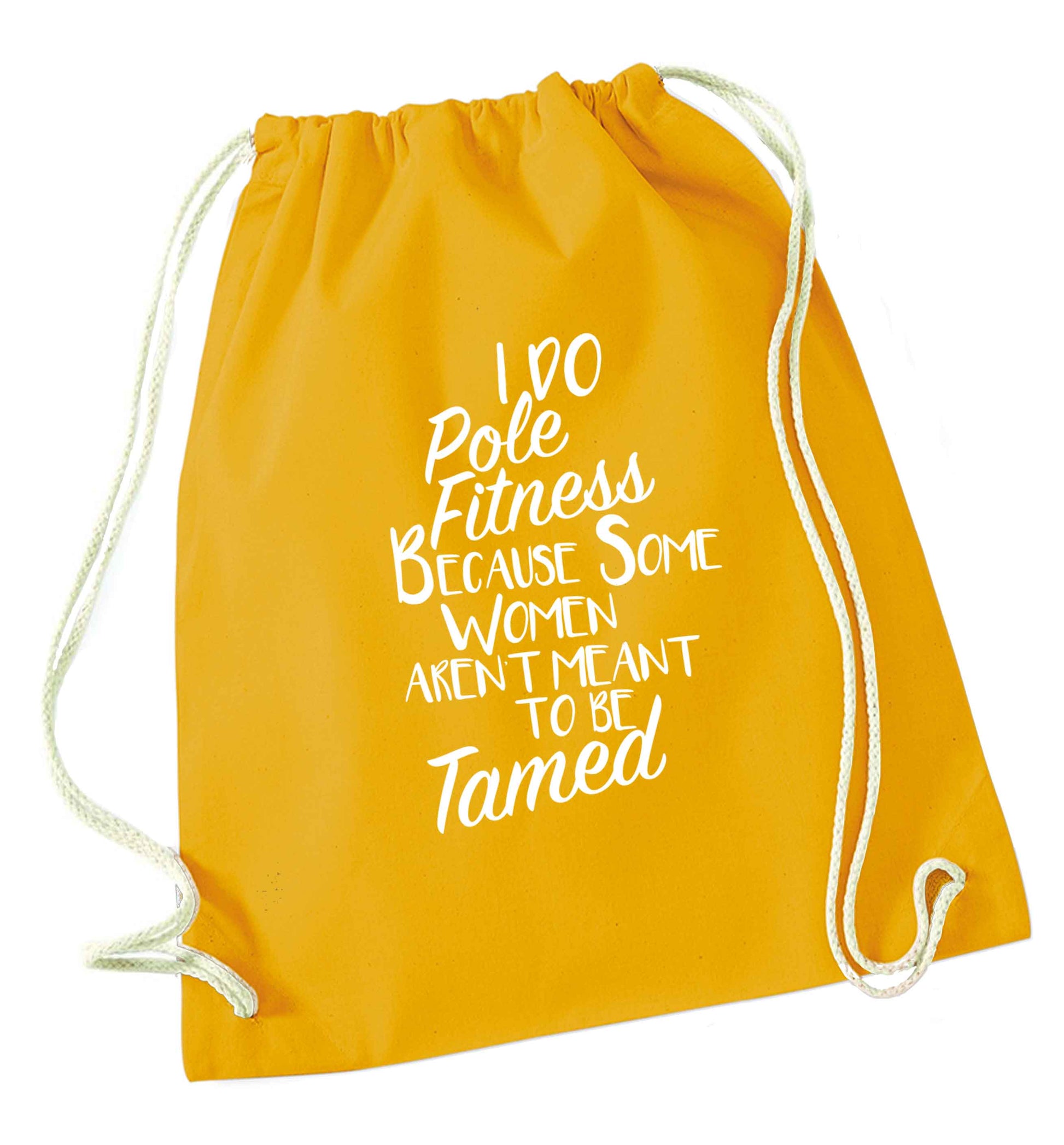 I do pole fitness because some women aren't meant to be tamed mustard drawstring bag