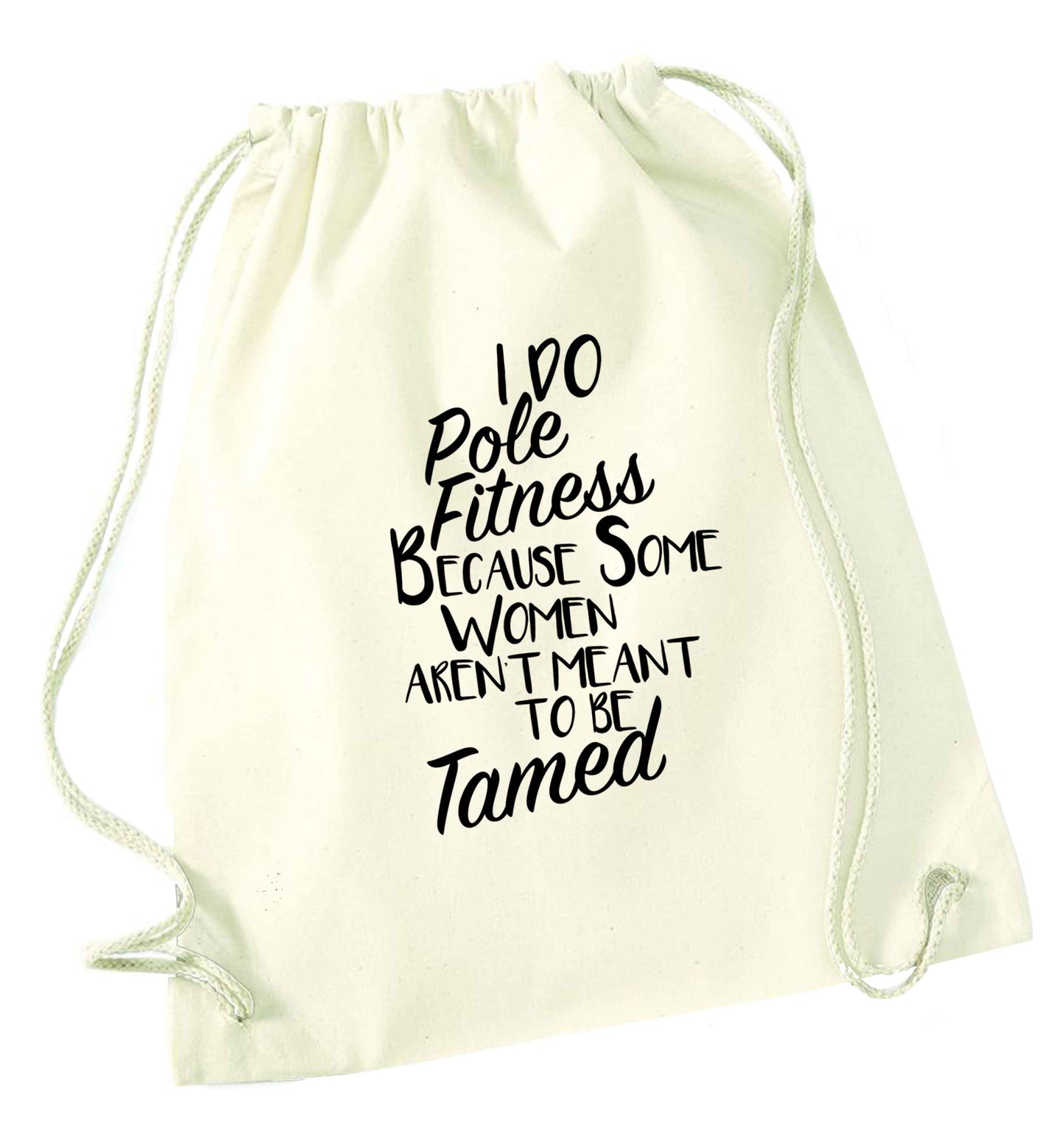 I do pole fitness because some women aren't meant to be tamed natural drawstring bag