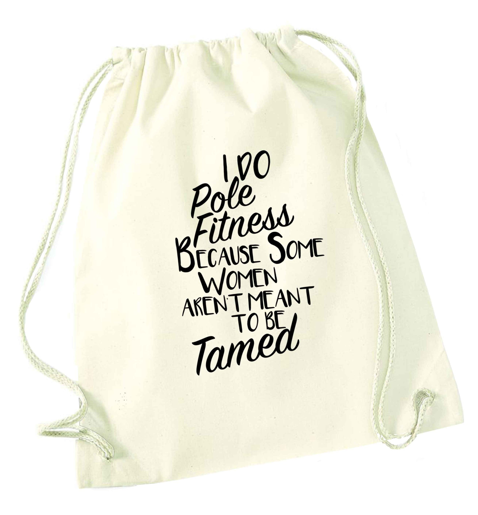 I do pole fitness because some women aren't meant to be tamed natural drawstring bag