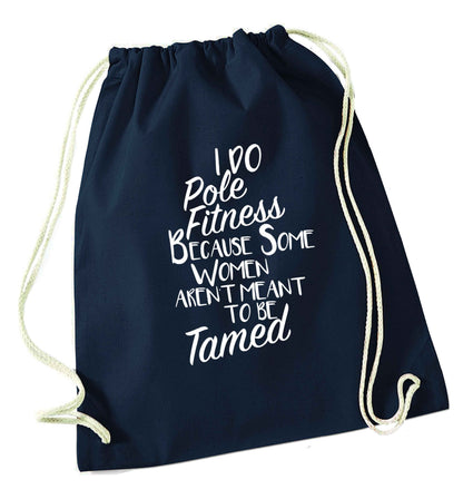 I do pole fitness because some women aren't meant to be tamed navy drawstring bag