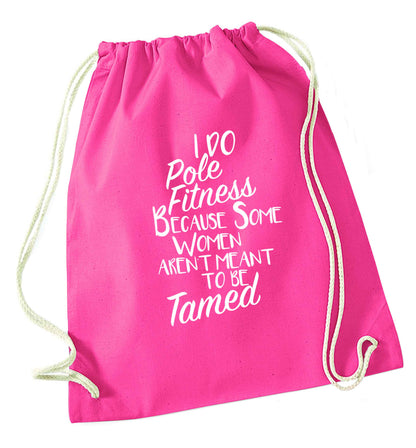 I do pole fitness because some women aren't meant to be tamed pink drawstring bag