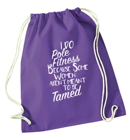 I do pole fitness because some women aren't meant to be tamed purple drawstring bag