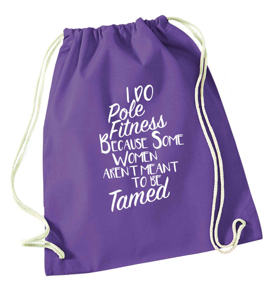I do pole fitness because some women aren't meant to be tamed purple drawstring bag