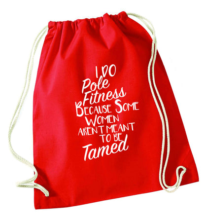 I do pole fitness because some women aren't meant to be tamed red drawstring bag 