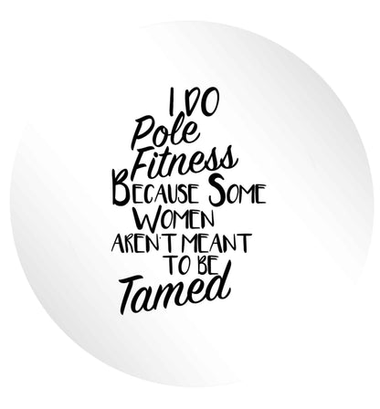 I do pole fitness because some women aren't meant to be tamed 24 @ 45mm matt circle stickers
