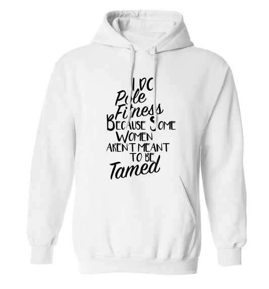 I do pole fitness because some women aren't meant to be tamed adults unisex white hoodie 2XL