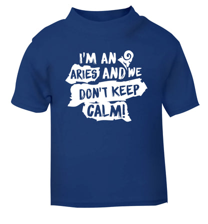 I'm an aries and we don't keep calm blue Baby Toddler Tshirt 2 Years