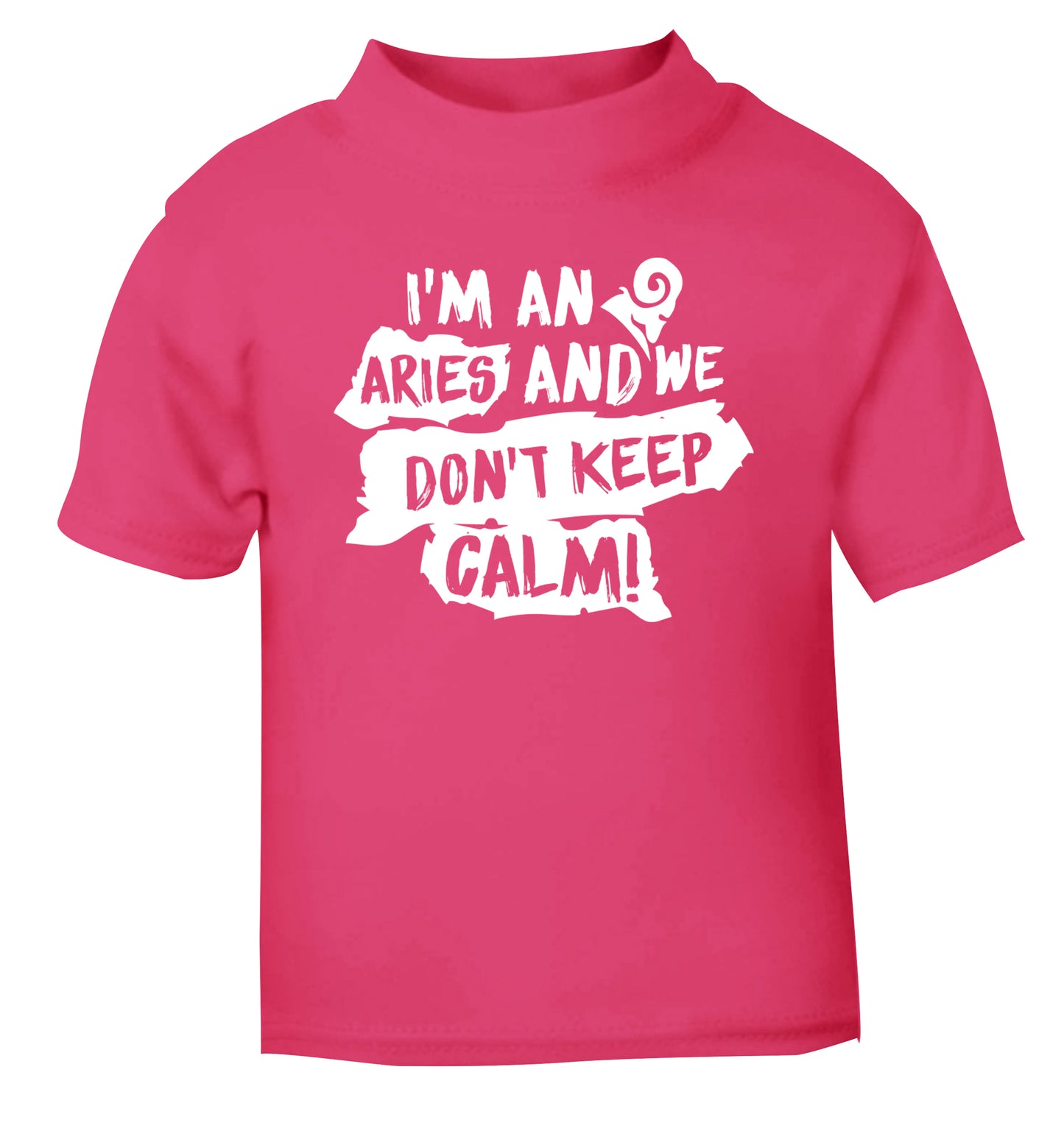 I'm an aries and we don't keep calm pink Baby Toddler Tshirt 2 Years