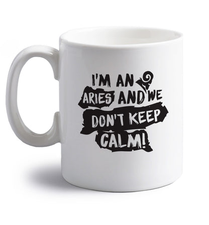 I'm an aries and we don't keep calm right handed white ceramic mug 