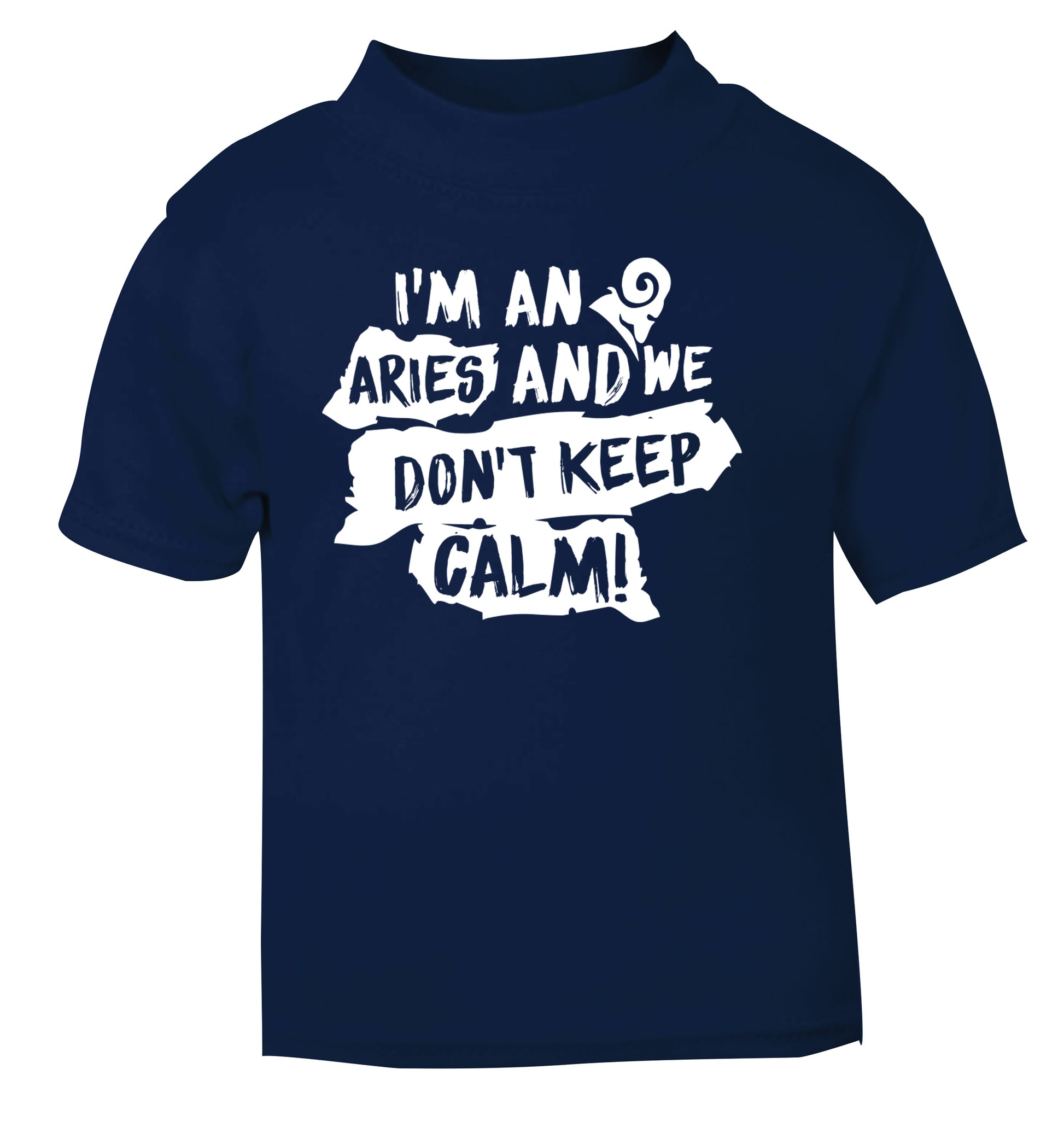 I'm an aries and we don't keep calm navy Baby Toddler Tshirt 2 Years