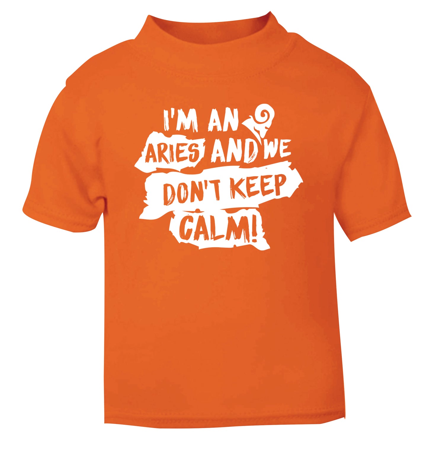 I'm an aries and we don't keep calm orange Baby Toddler Tshirt 2 Years