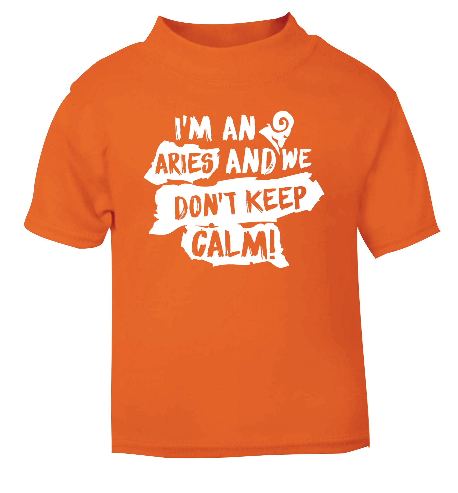 I'm an aries and we don't keep calm orange Baby Toddler Tshirt 2 Years