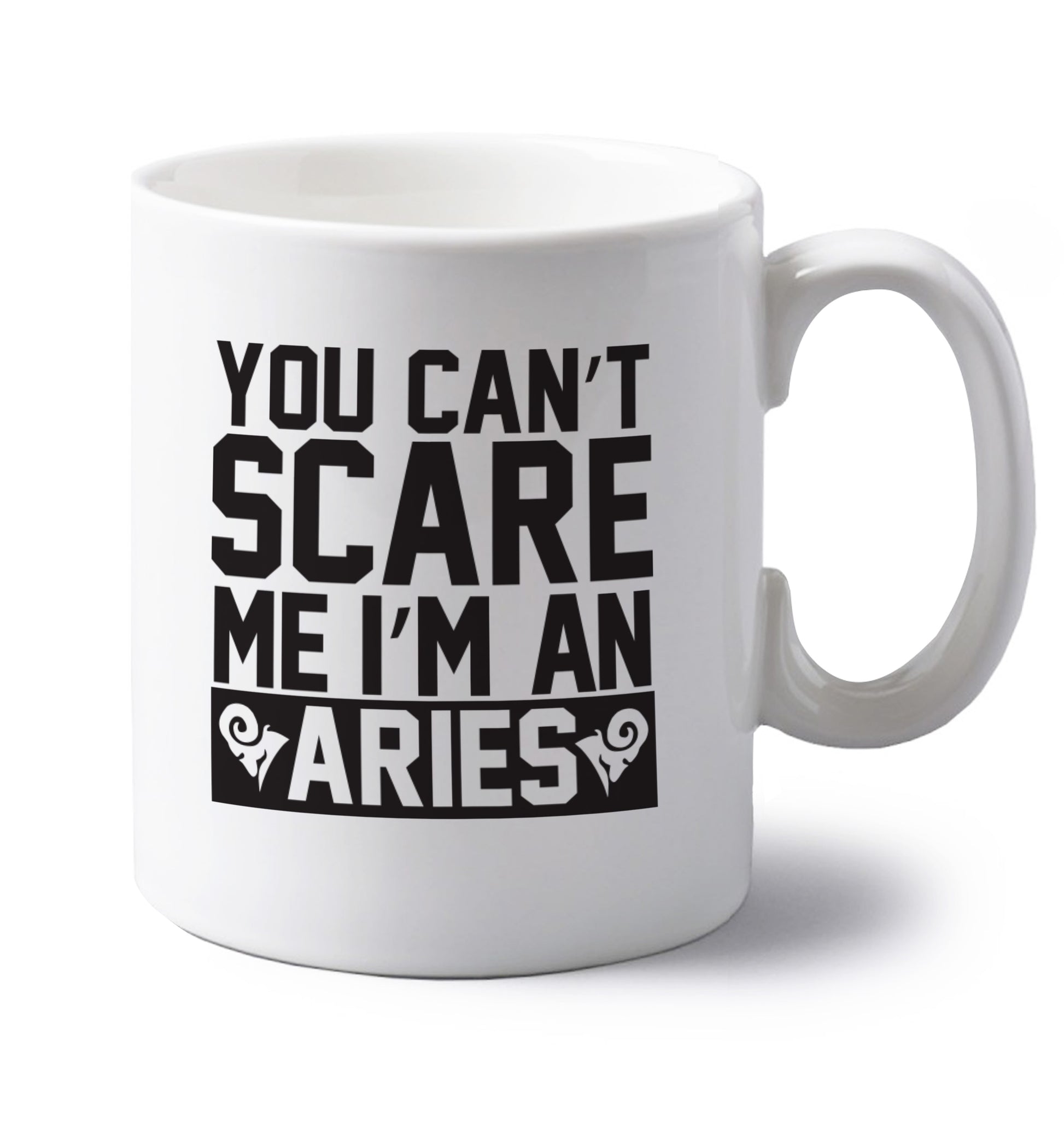 You can't scare me I'm an aries left handed white ceramic mug 