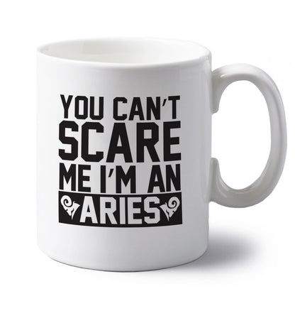 You can't scare me I'm an aries left handed white ceramic mug 