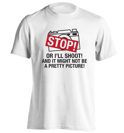 Stop or I'll shoot and it won't be a pretty picture adults unisex white Tshirt 2XL