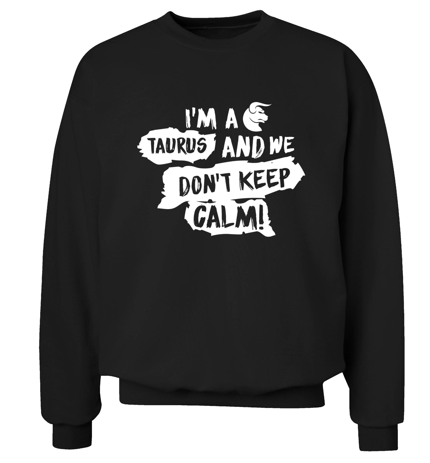 I'm a taurus and we don't keep calm Adult's unisex black Sweater 2XL