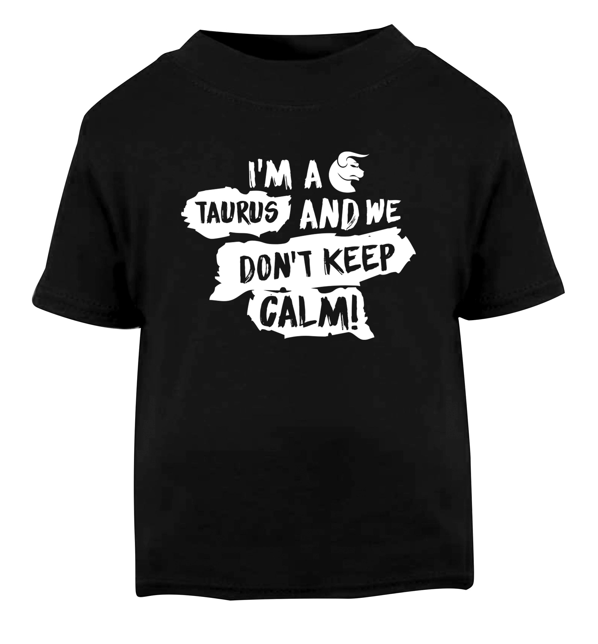 I'm a taurus and we don't keep calm Black Baby Toddler Tshirt 2 years