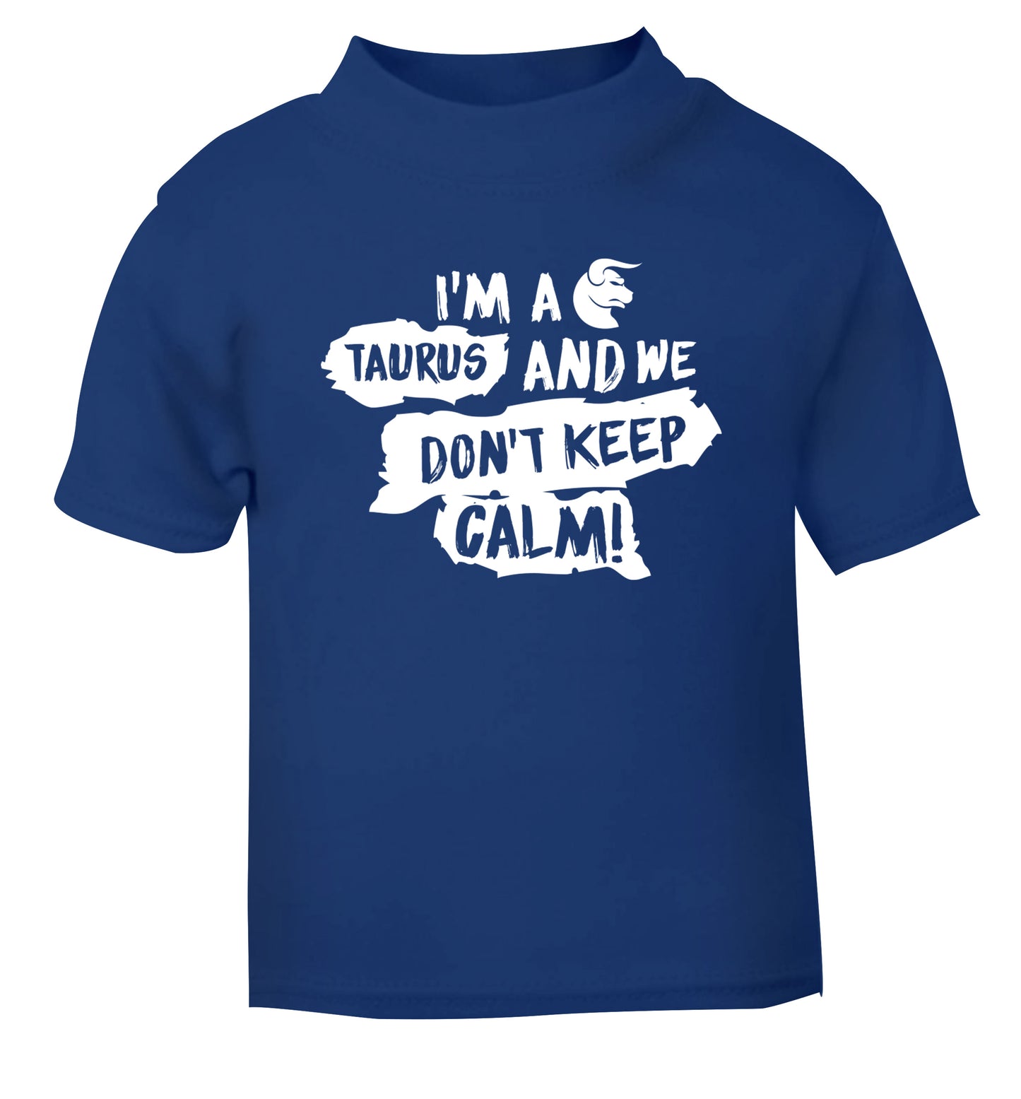 I'm a taurus and we don't keep calm blue Baby Toddler Tshirt 2 Years