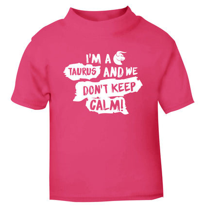 I'm a taurus and we don't keep calm pink Baby Toddler Tshirt 2 Years