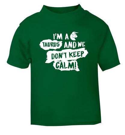 I'm a taurus and we don't keep calm green Baby Toddler Tshirt 2 Years