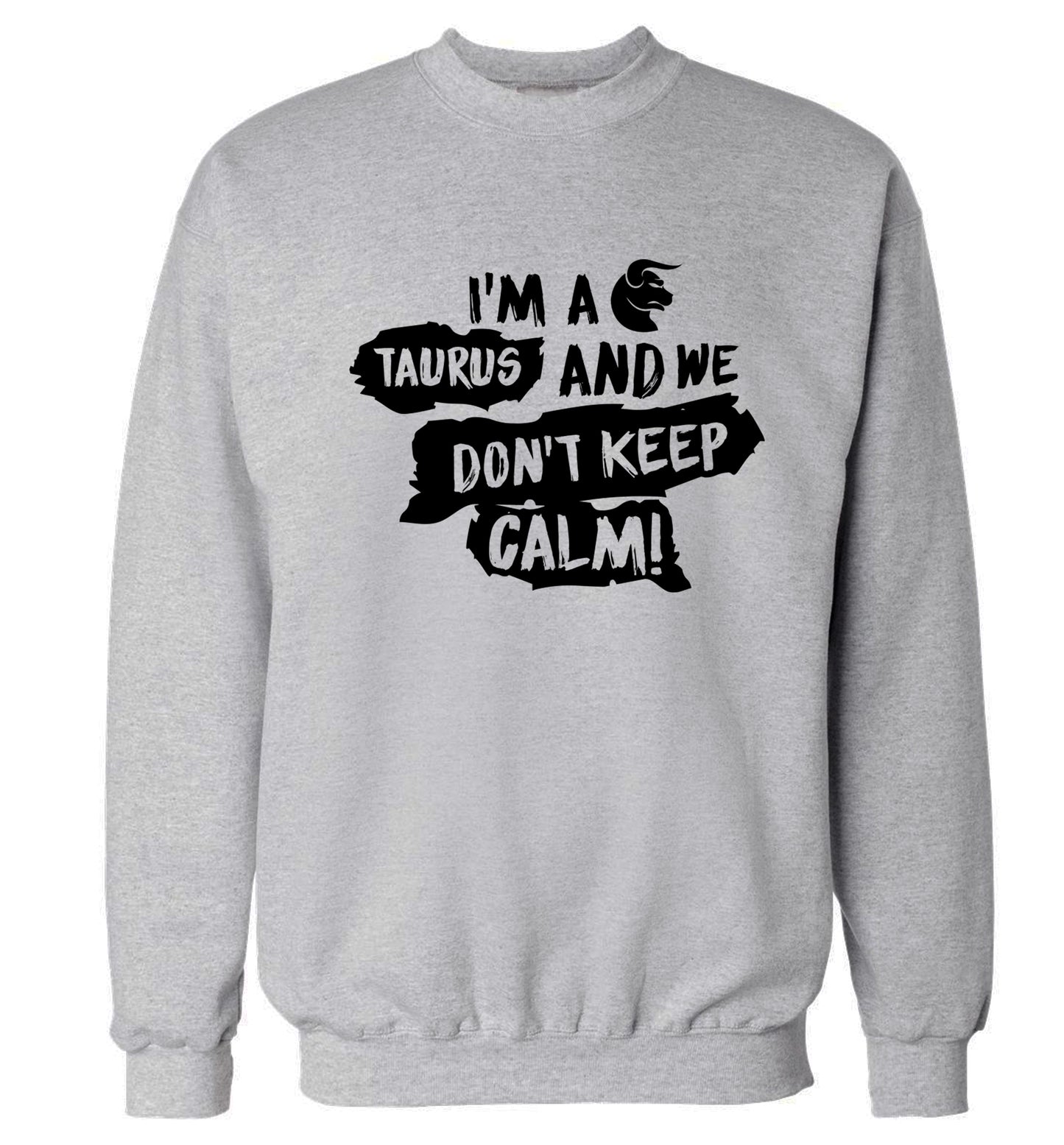 I'm a taurus and we don't keep calm Adult's unisex grey Sweater 2XL