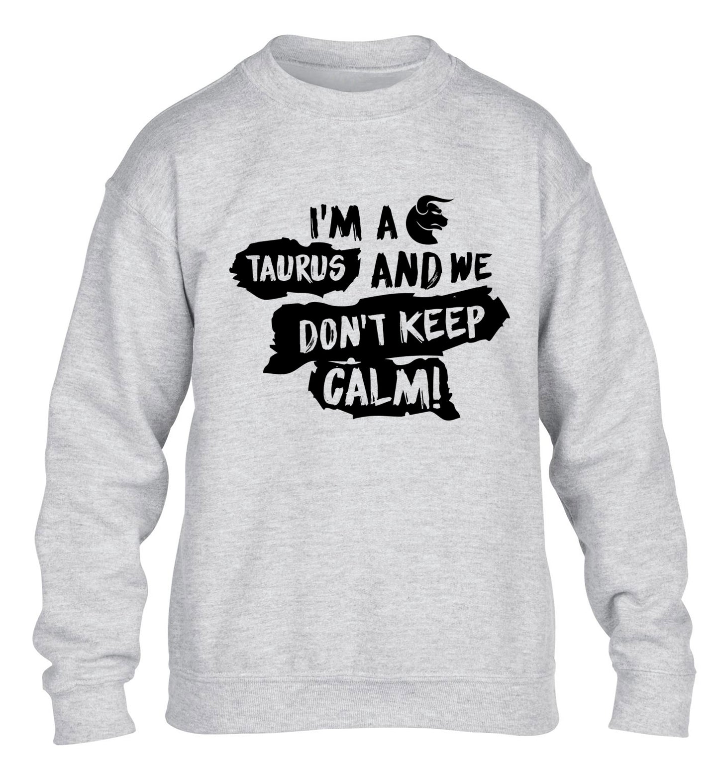 I'm a taurus and we don't keep calm children's grey sweater 12-13 Years