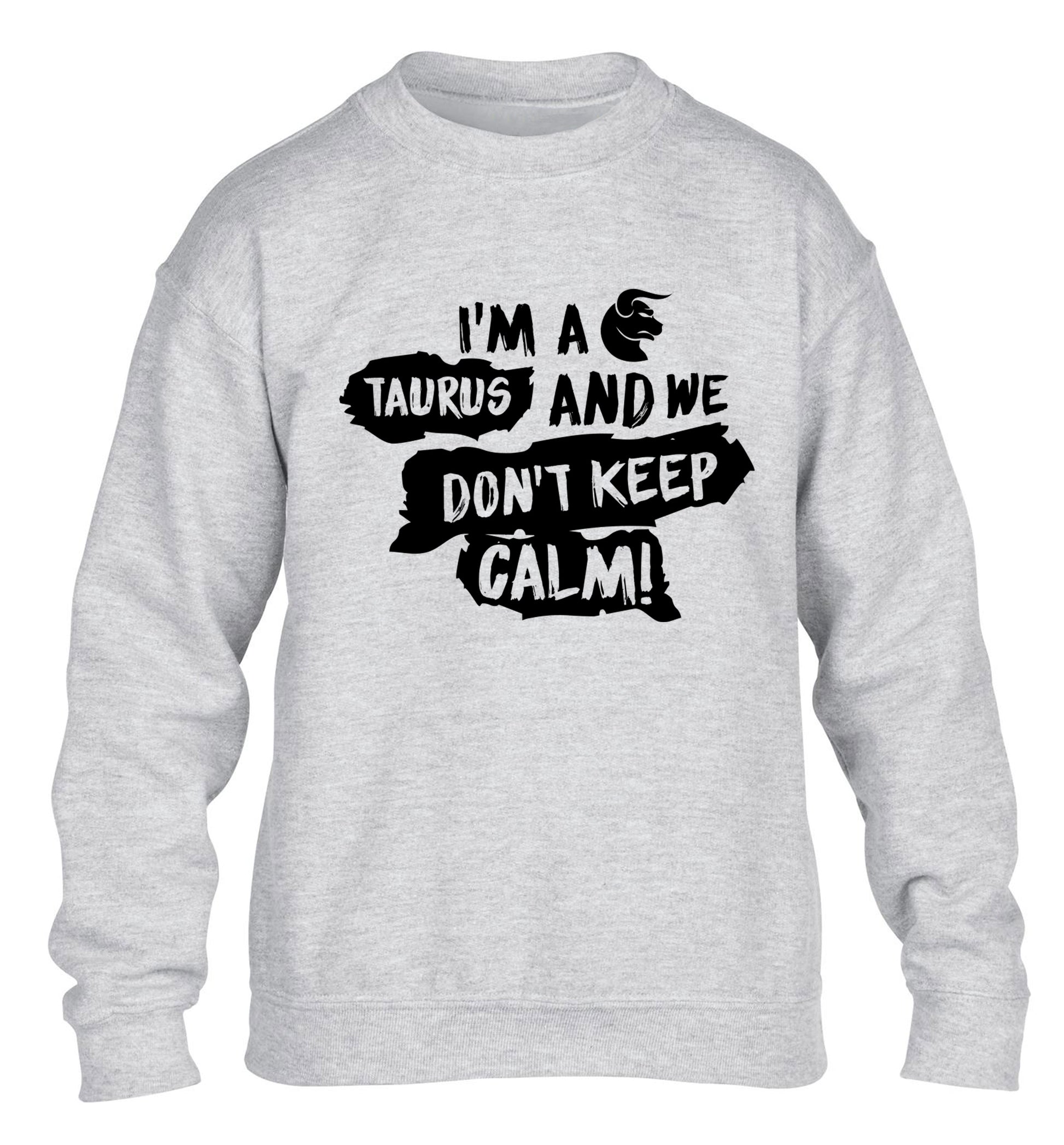 I'm a taurus and we don't keep calm children's grey sweater 12-13 Years
