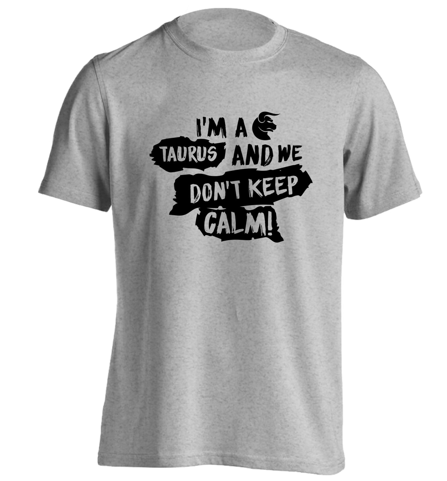 I'm a taurus and we don't keep calm adults unisex grey Tshirt 2XL