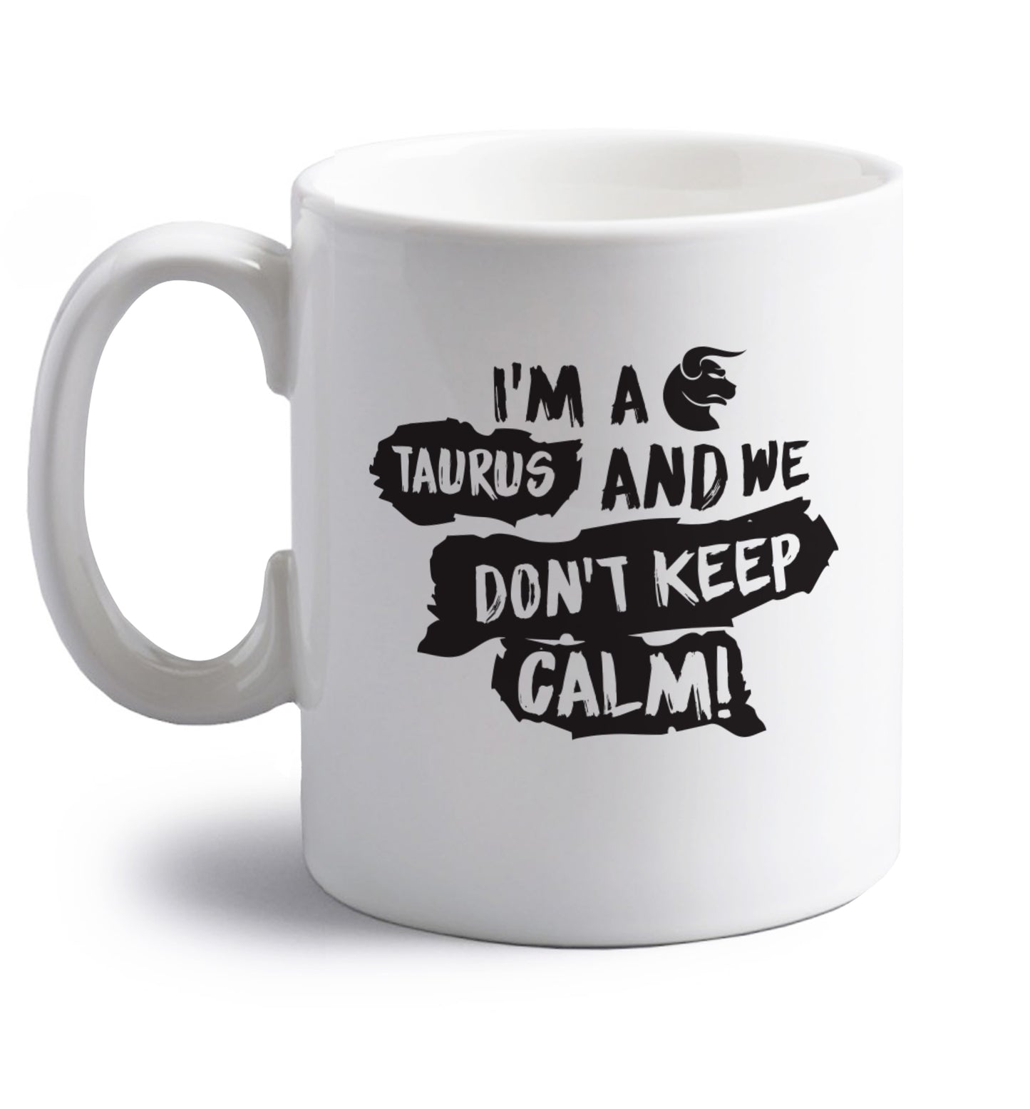 I'm a taurus and we don't keep calm right handed white ceramic mug 