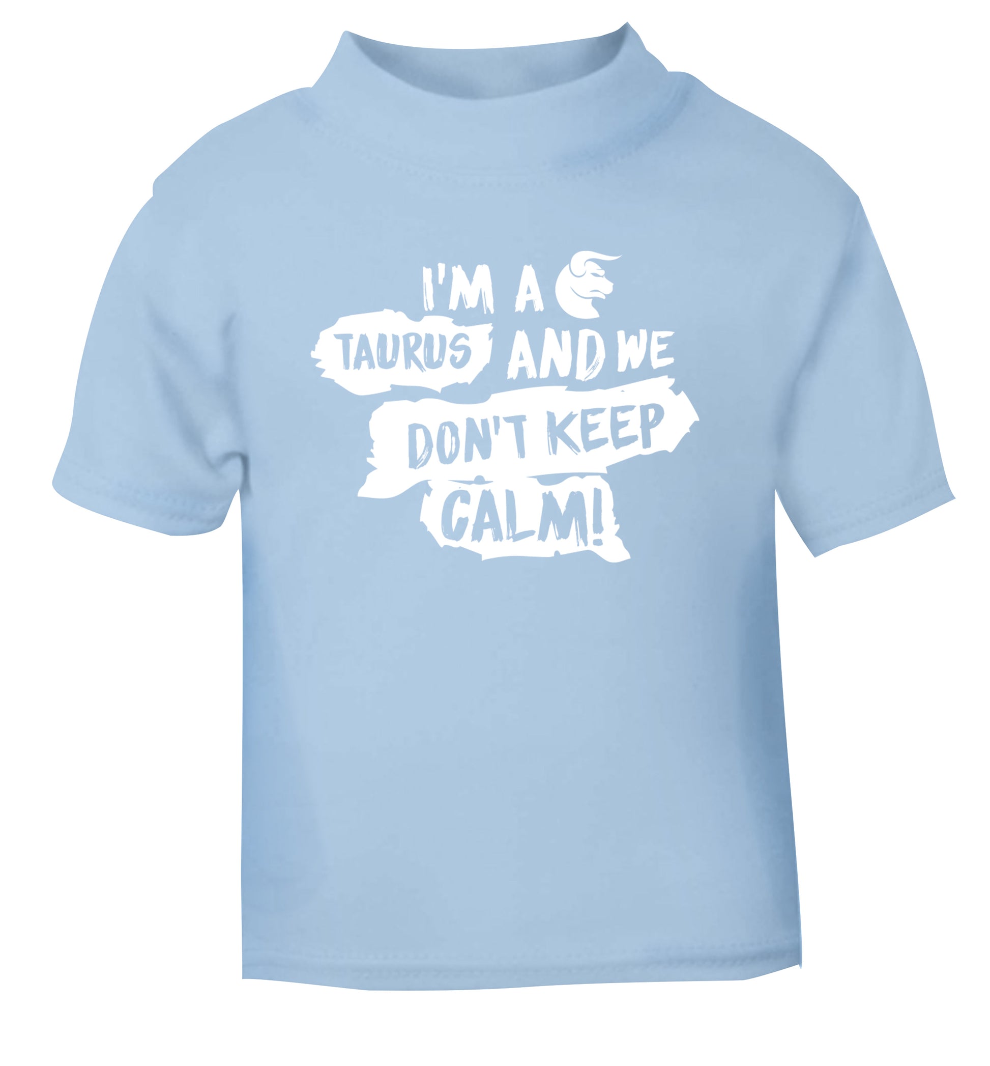 I'm a taurus and we don't keep calm light blue Baby Toddler Tshirt 2 Years