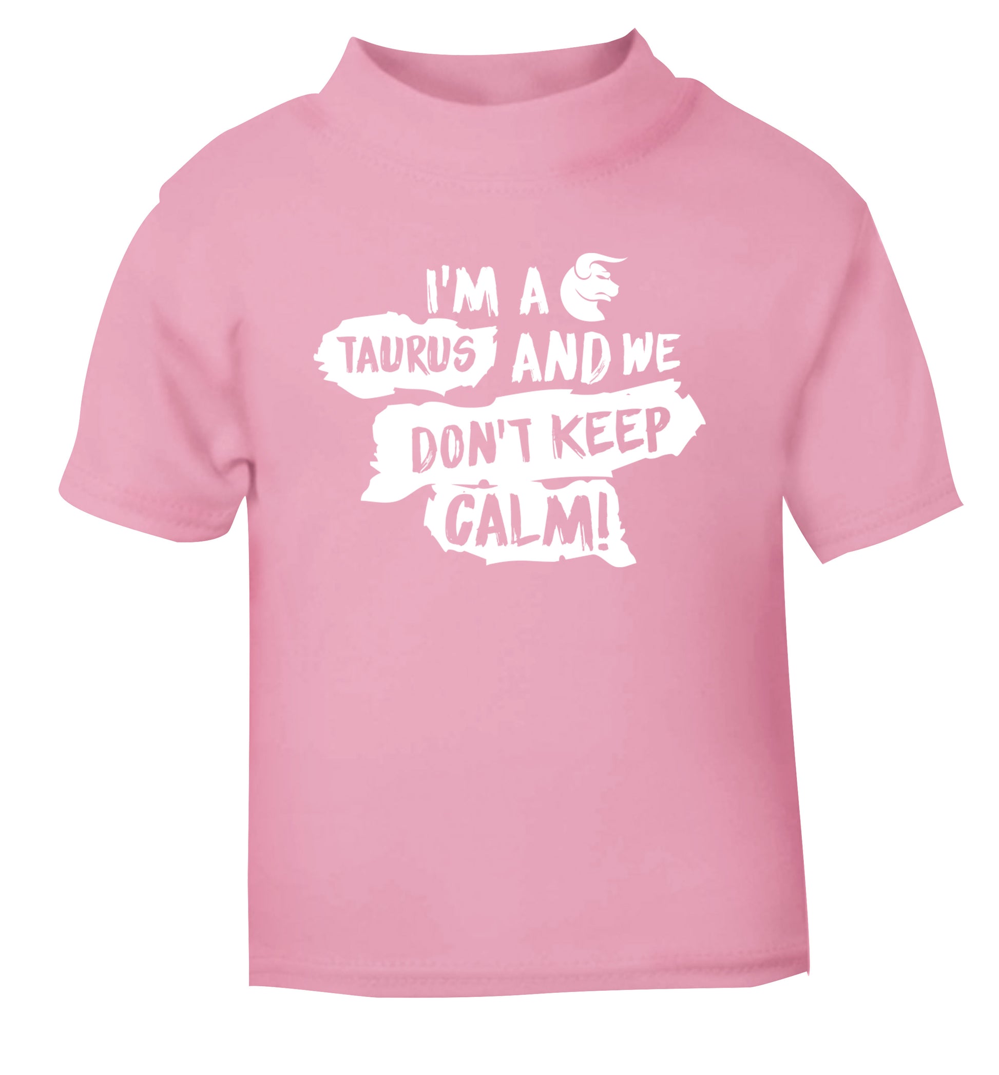 I'm a taurus and we don't keep calm light pink Baby Toddler Tshirt 2 Years