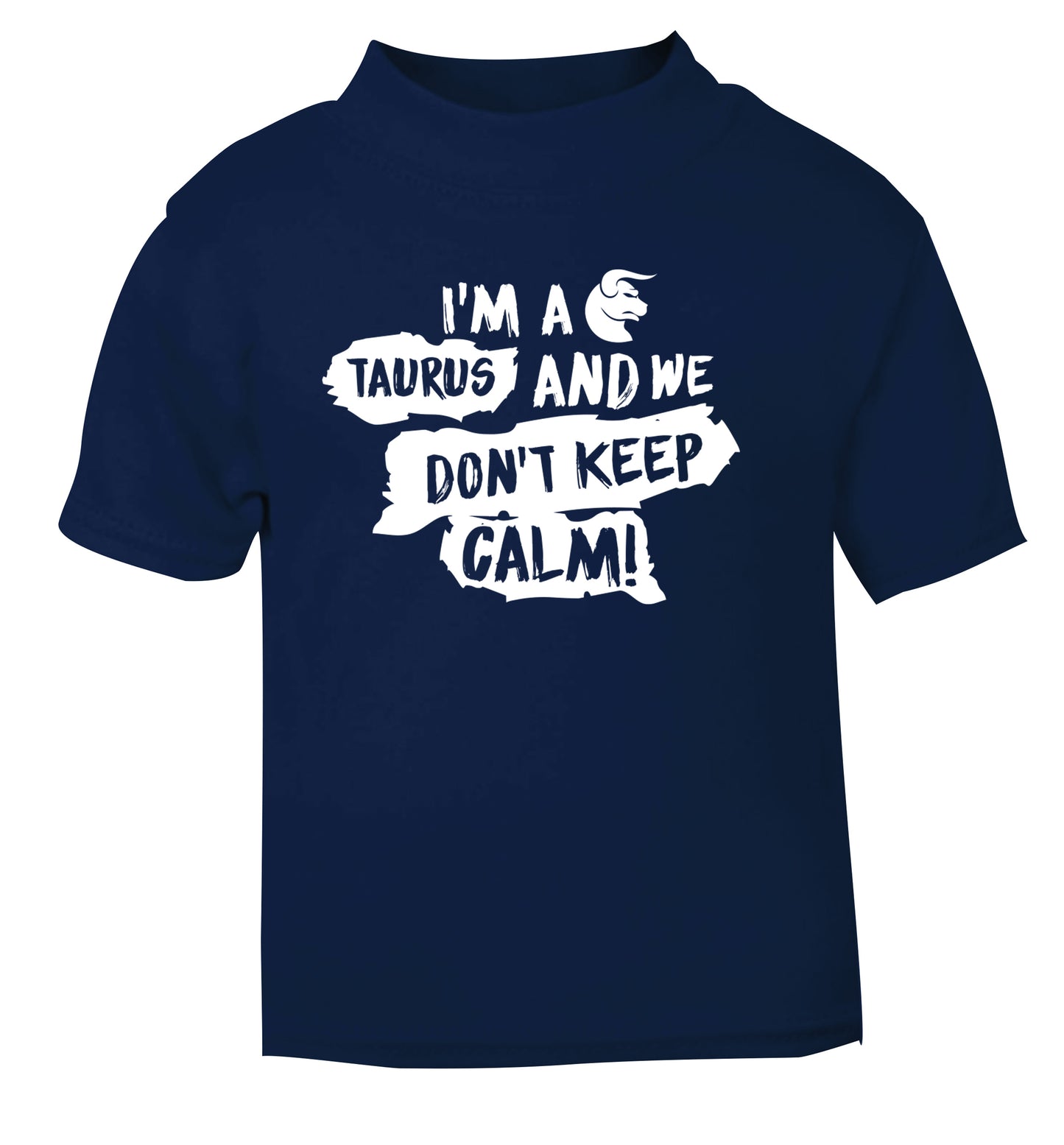 I'm a taurus and we don't keep calm navy Baby Toddler Tshirt 2 Years