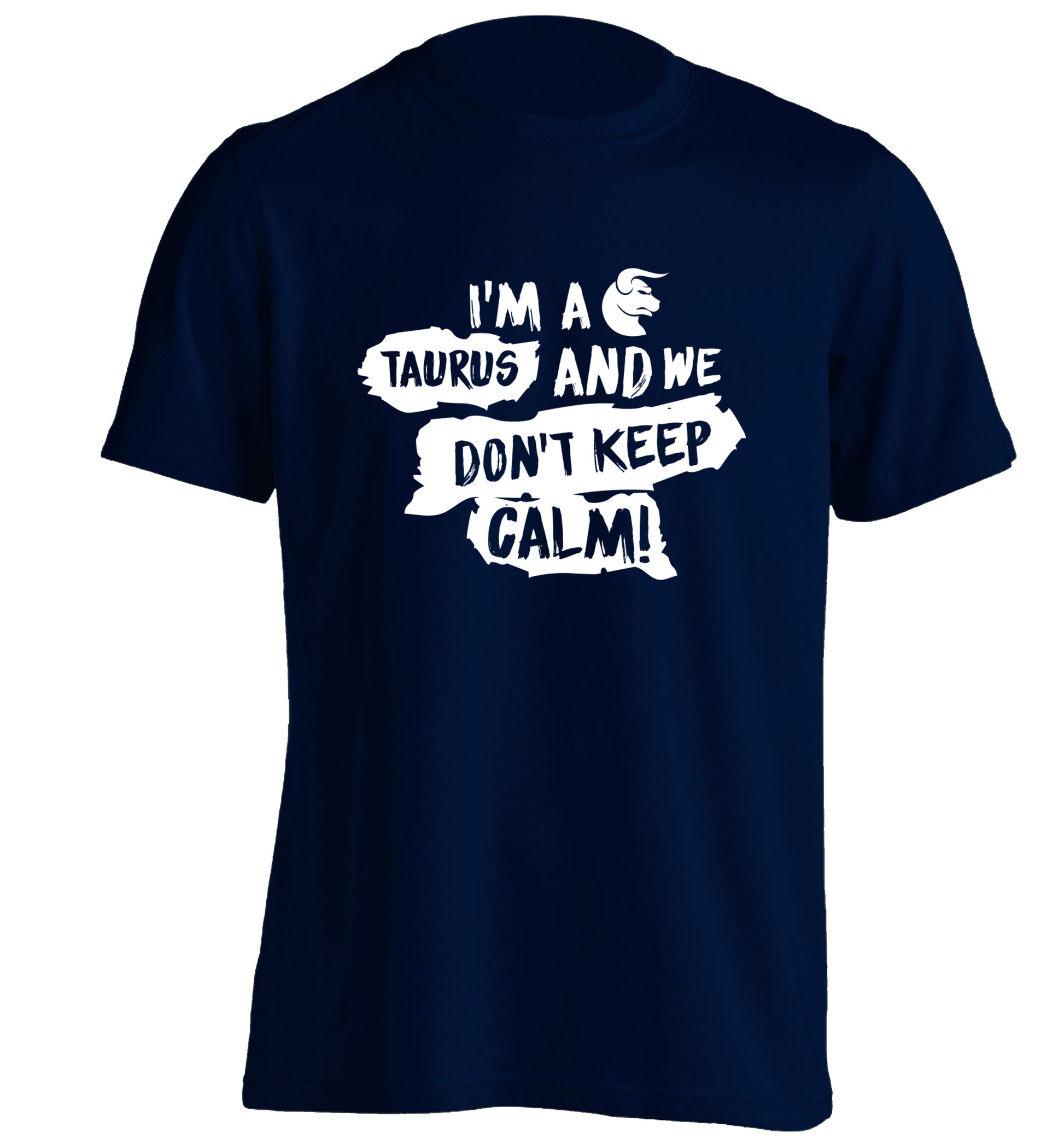 I'm a taurus and we don't keep calm adults unisex navy Tshirt 2XL