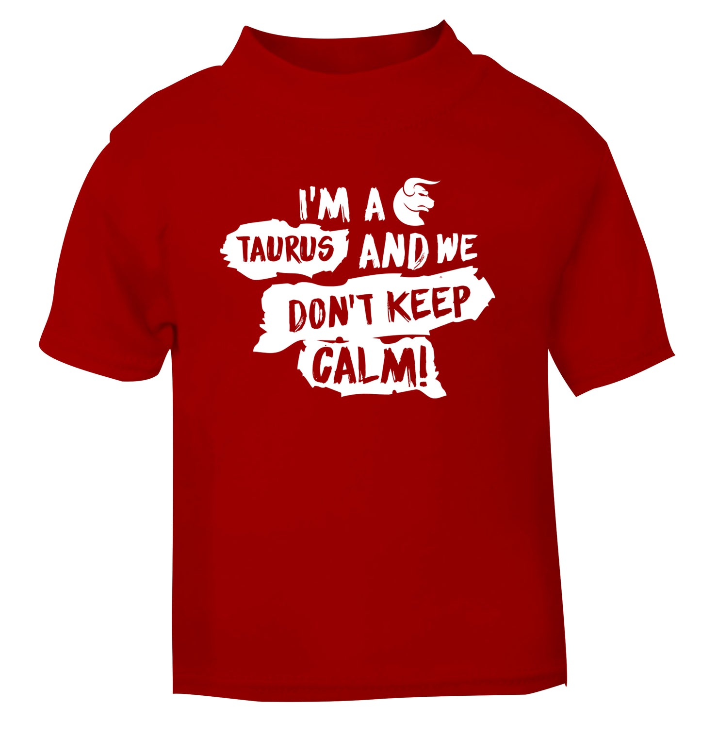 I'm a taurus and we don't keep calm red Baby Toddler Tshirt 2 Years
