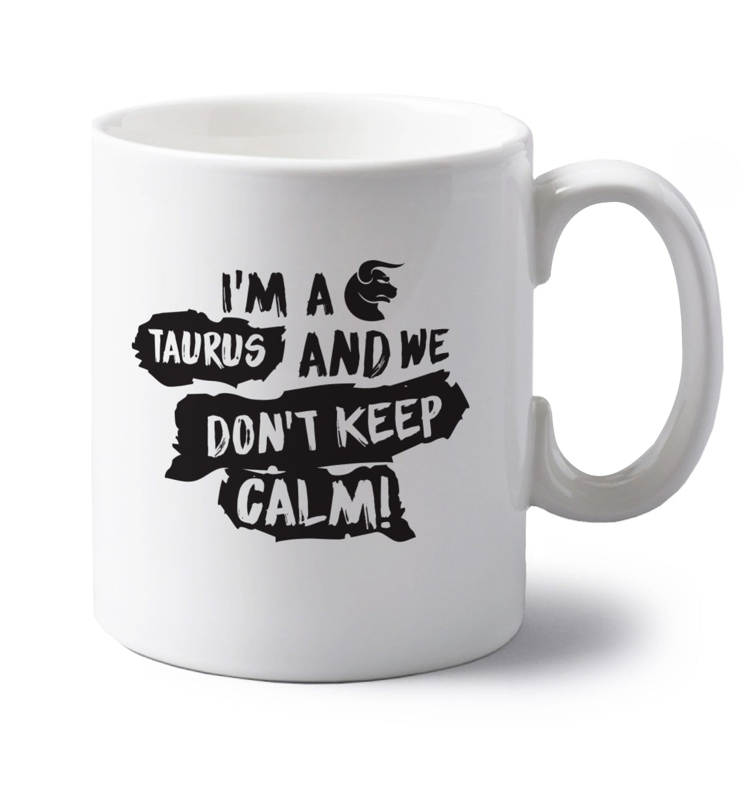 I'm a taurus and we don't keep calm left handed white ceramic mug 