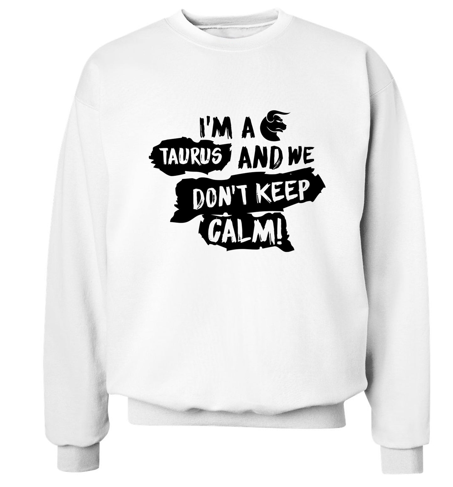 I'm a taurus and we don't keep calm Adult's unisex white Sweater 2XL