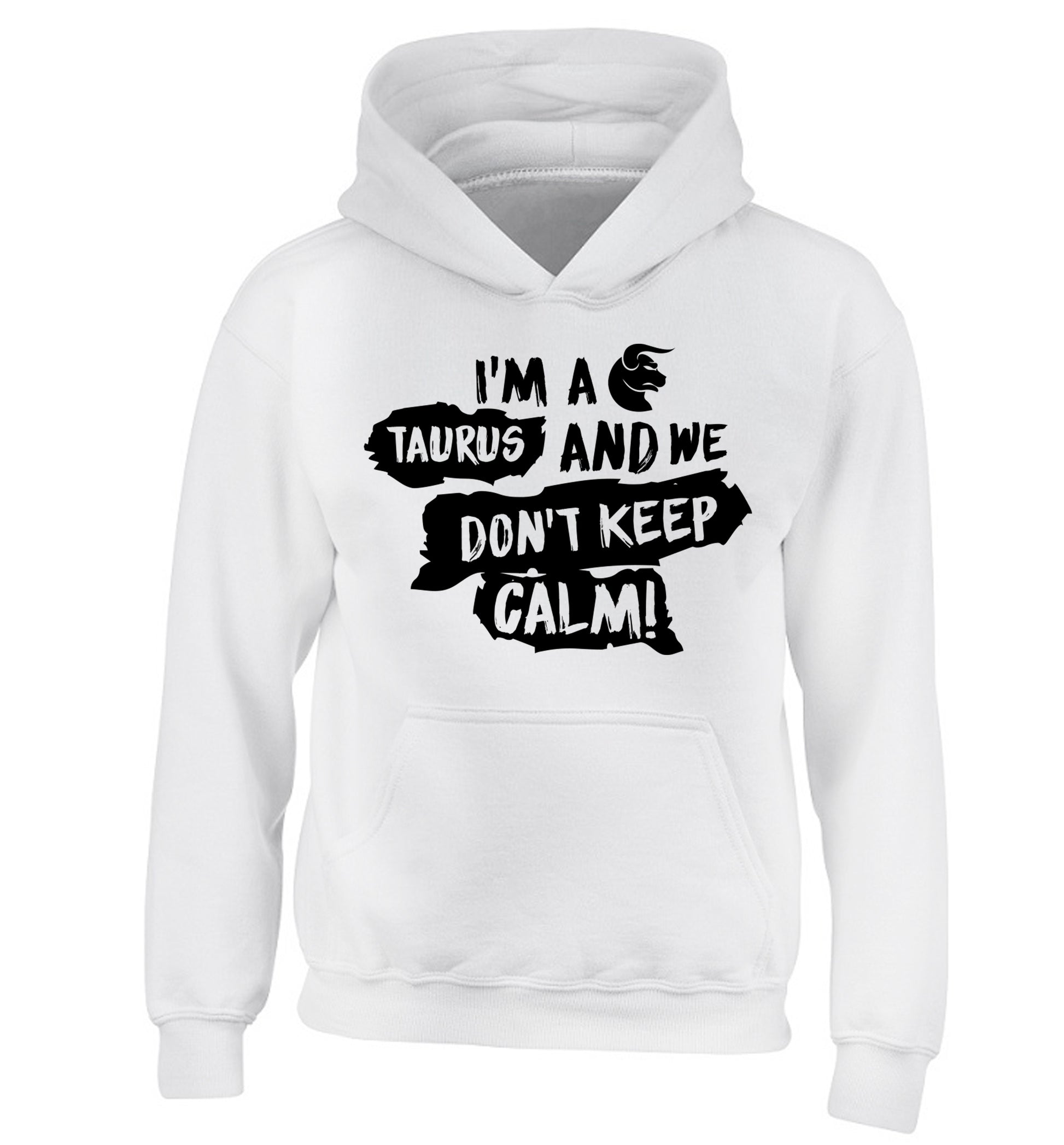 I'm a taurus and we don't keep calm children's white hoodie 12-13 Years