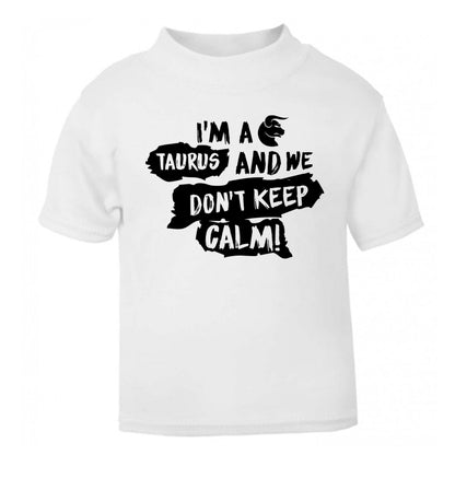 I'm a taurus and we don't keep calm white Baby Toddler Tshirt 2 Years