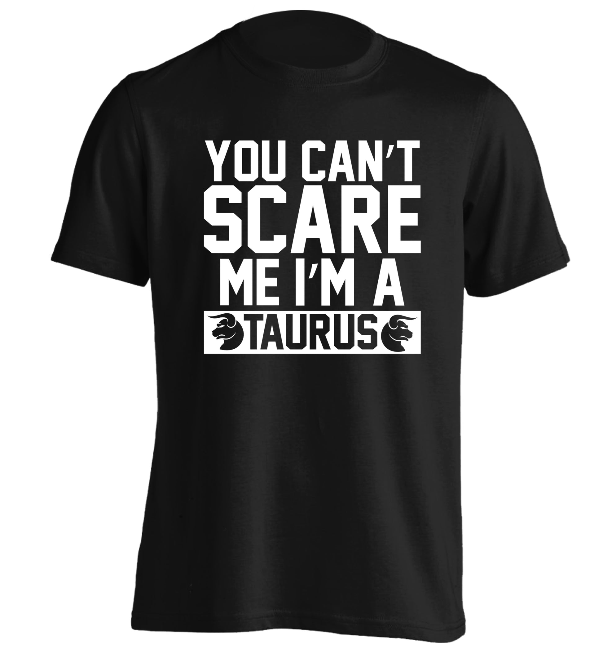 You can't scare me I'm a taurus adults unisex black Tshirt 2XL