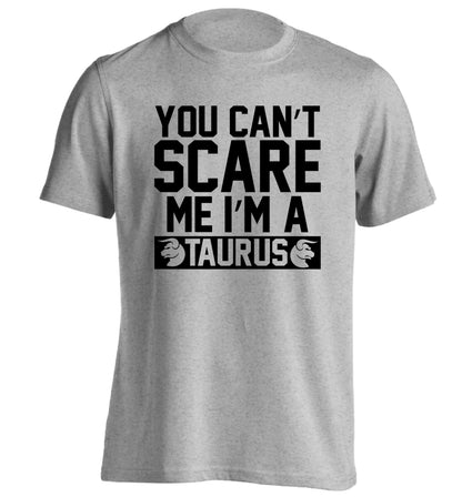 You can't scare me I'm a taurus adults unisex grey Tshirt 2XL