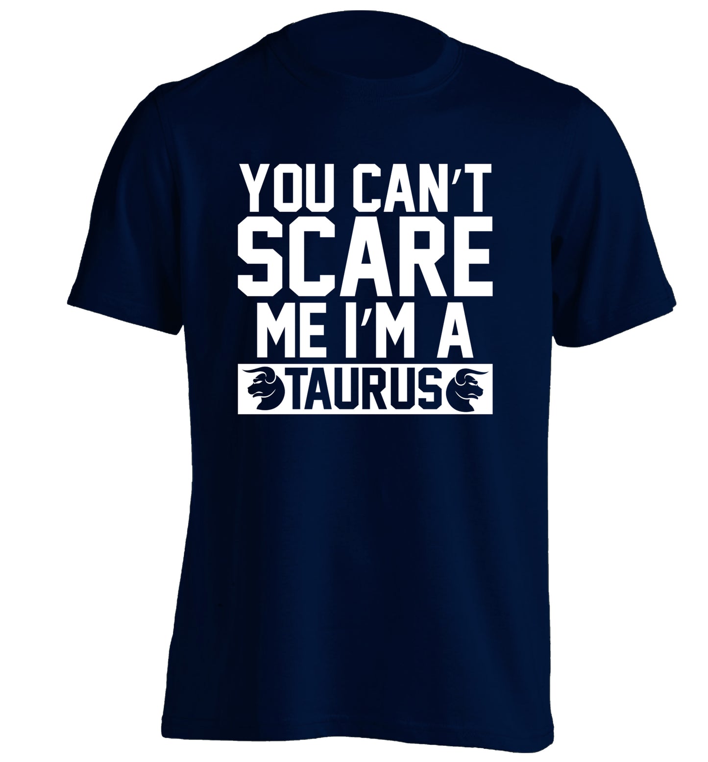 You can't scare me I'm a taurus adults unisex navy Tshirt 2XL
