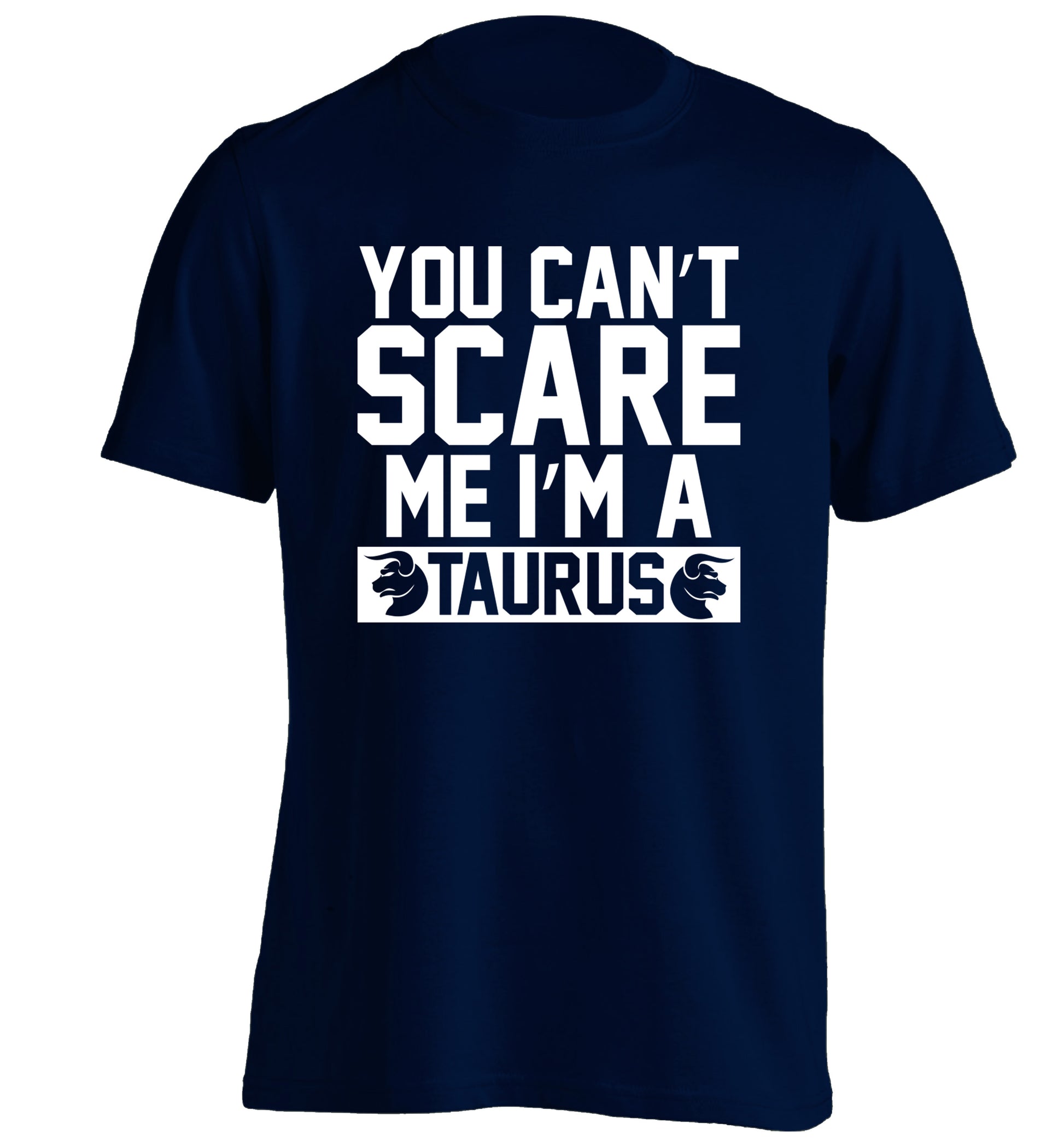 You can't scare me I'm a taurus adults unisex navy Tshirt 2XL