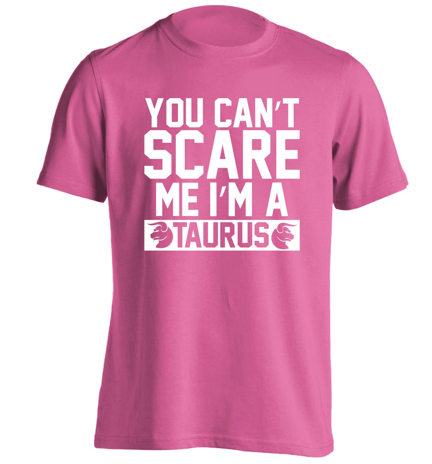 You can't scare me I'm a taurus adults unisex pink Tshirt 2XL