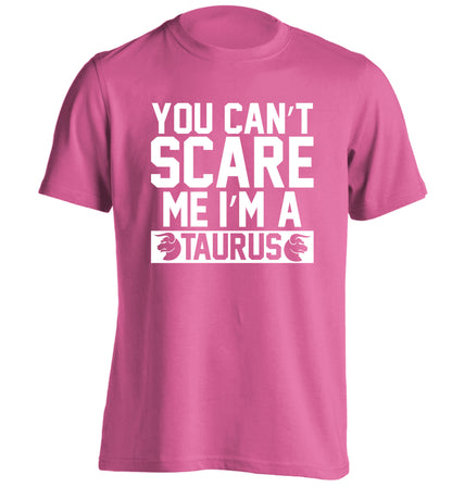 You can't scare me I'm a taurus adults unisex pink Tshirt 2XL